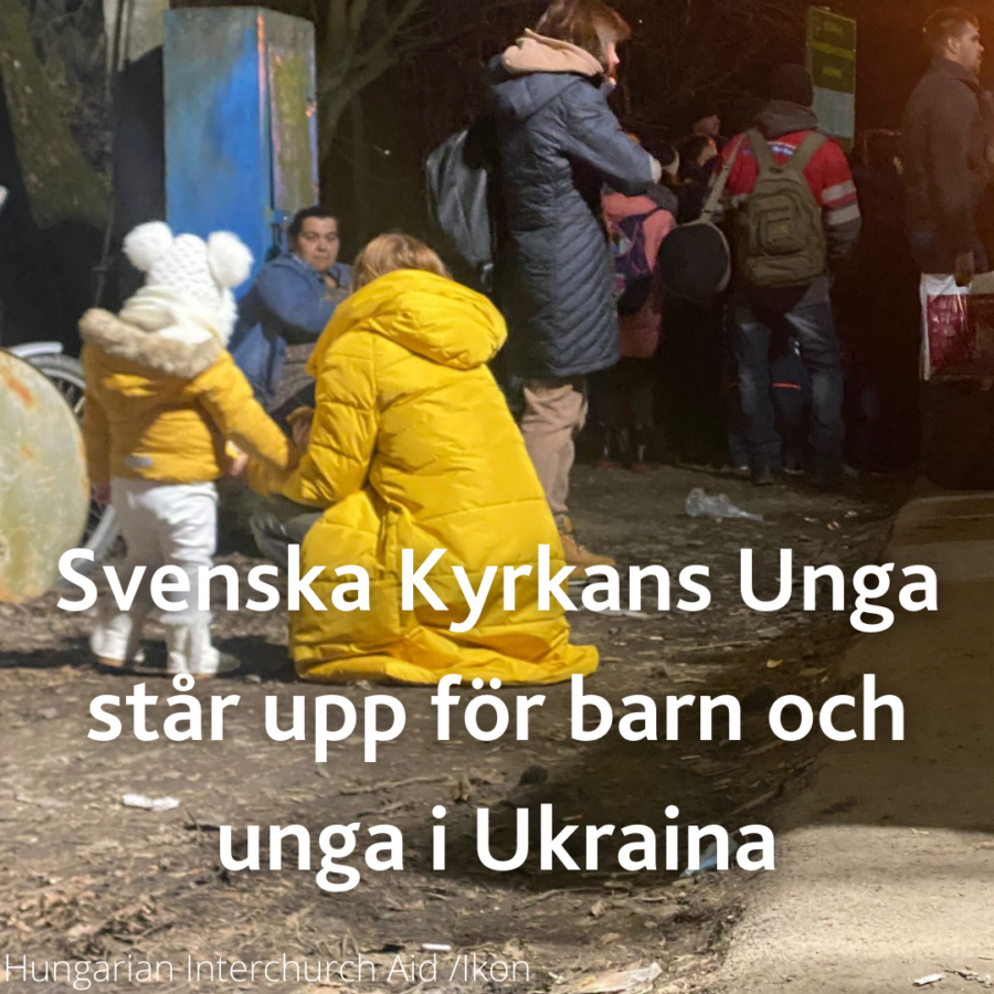 Svenska Kyrkans Unga står upp för barn och unga i Ukraina